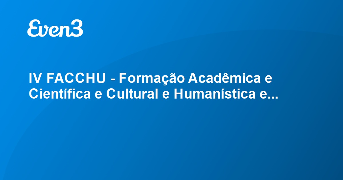 IV FACCHU - Formação Acadêmica e Científica e Cultural e Humanística e