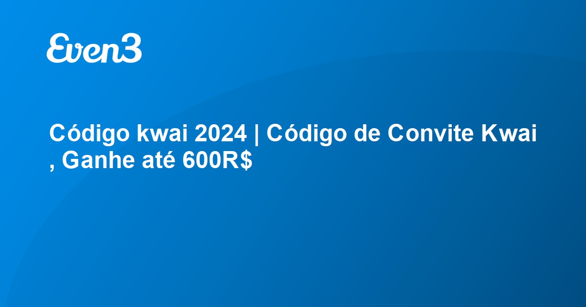 Codigo Kwai - Ganhe até 600R$ Coloque o Código de Convite Kwai 334 770 933