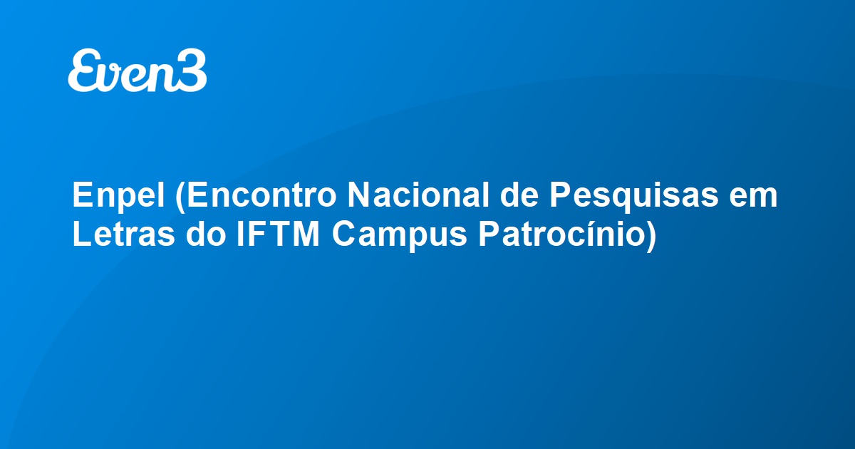 Enpel (Encontro Nacional de Pesquisas em Letras do IFTM Campus Patrocínio)
