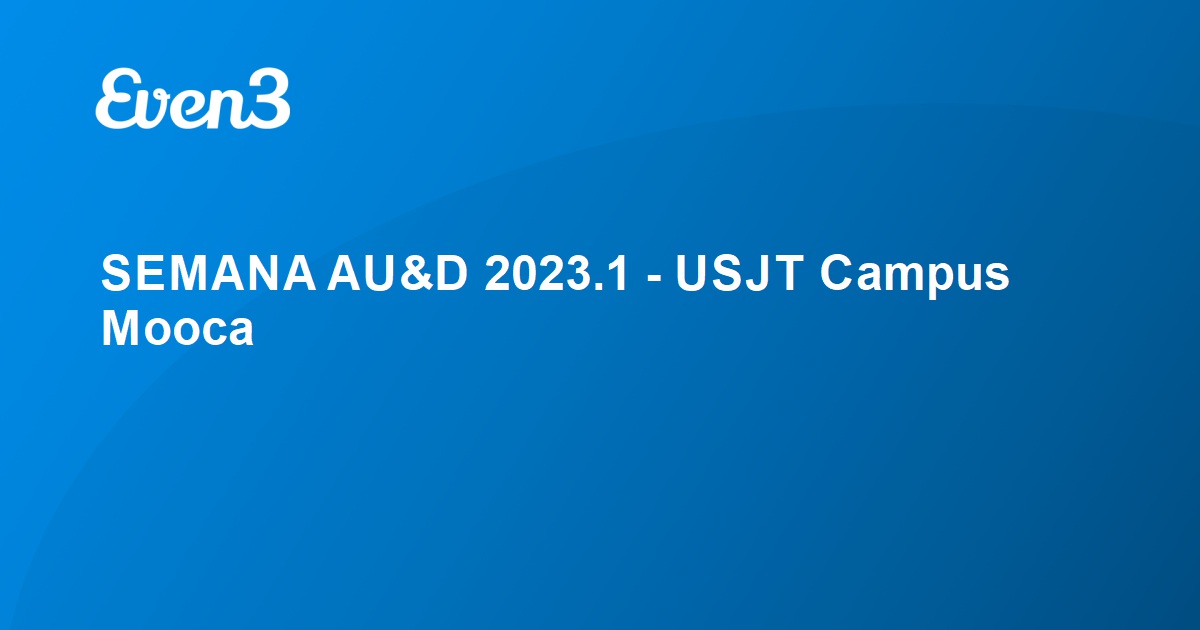 SEMANA AU&D 2023.1 - USJT Campus Mooca