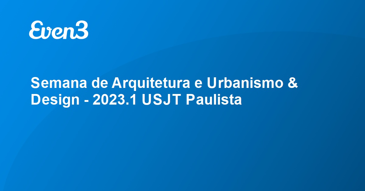 Semana de Arquitetura e Urbanismo & Design - 2023.1 USJT Paulista
